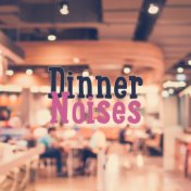 Dinner Noises