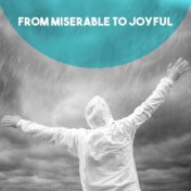 From Miserable to Joyful