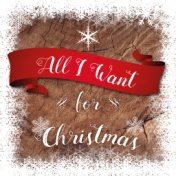 All I Want for Christmas – Traditional Christmas Carols, Santa Claus, Magical Time with Family, Happy Christmas Eve, Christmas S...