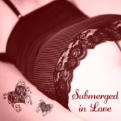 Submerged in Love - True Feeling, Wonderful Moments, Sweet Words, Gestures Sensitive, Warm Memories