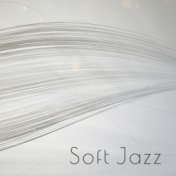 Soft Jazz – Pure Relaxation, Smooth Jazz to Calm Down, Peaceful Jazz Music, Simple Jazz Melodies