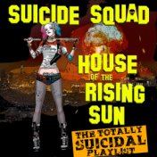 Suicide Squad (House Of The Rising Sun) - The Totally Suicidal Paylist