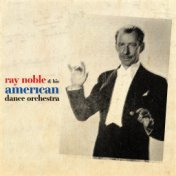 Ray Noble & His American Dance Orchestra