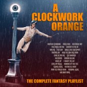 A Clockwork Orange - The Complete Fantasy Playlist