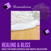 Healing & Bliss - Music For Inner Happiness And Mental Relaxation