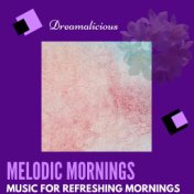 Melodic Mornings - Music For Refreshing Mornings