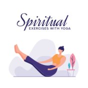 Spiritual Exercises with Yoga: Inner Balance and Focus, Yoga Training, Deep Asian Meditation