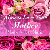 Always Love Your Mother Mother's Day Music