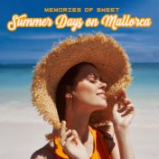 Memories of Sweet Summer Days on Mallorca: Ambient Chillout Summer Lounge Music Set for Summer Relaxation on the Beach, Great Me...