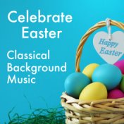 Celebrate Easter Classical Background Music