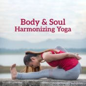 Body & Soul Harmonizing Yoga: 2019 New Age Music Compilation for Deep Meditation & Relaxation, Body Calming & Rest, Clear Your M...
