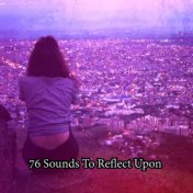 76 Sounds To Reflect Upon