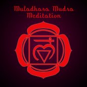 Muladhara Mudra Meditation – Instinct, Survival and Security