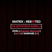 Matrix: Reb00ted . The Aesthetische Guerrilla - Zion (advanced Electronic) (Blue Pill) Warfare (04)