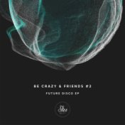 Be Crazy & Friends #2 - Future Disco EP