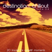 Destination Chillout, Vol. 04 (20 Tracks for Aperitif Moments)