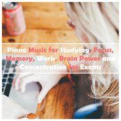 Piano Music for Studying, Focus, Memory, Work, Brain Power and Concentration for Exams