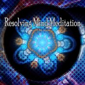 Resolving Mind Meditation