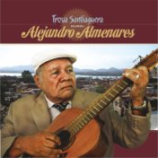 Antología de la Trova Santiaguera: Alejandro Almenares, Vol. 1