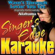 Wasn't Through Lovin' You Yet (Originally Performed by Alabama) [Karaoke Version]