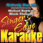 Nobody but Me (Originally Performed by Michael Buble & Black Thought) [Karaoke Version]