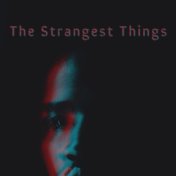 The Strangest Things