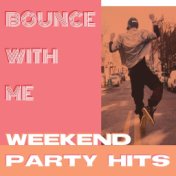 Bounce with Me - Weekend Party Hits