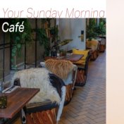 Your Sunday Morning Café