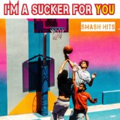 I'm a Sucker for You - Playlist Hits