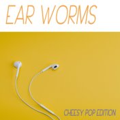 Ear worms - Cheesy Pop Edition