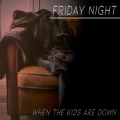 Friday Night (When The Kids Are Down)