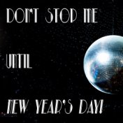 Don't Stop Me until New Year's Day!