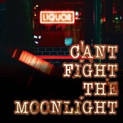 Can't Fight The Moonlight