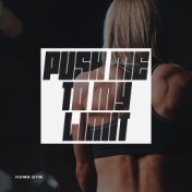 Push Me To My Limit - Home Gym