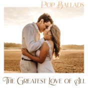 The Greatest Love of All - Pop Ballads