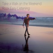 Take a Walk on the Weekend - Rock Easy listening