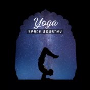 Yoga Space Journey: 2019 New Age Deep Ambient Music for Meditation & Inner Relaxation, Mind Calming Cosmic Sounds, Chakra Healin...