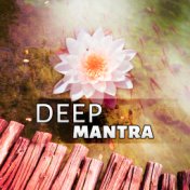 Deep Mantra – Zen Music, Reiki Healing, Mantras, Calming Sounds for Peace of Mind, Yoga Music, Mindfulness Meditation, New Age