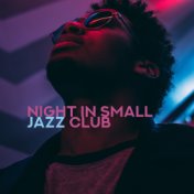 Night in Small Jazz Club: Instrumental Jazz Music Compilation