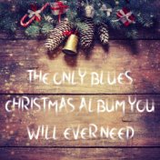 The Only Blues Christmas Album You Will Ever Need