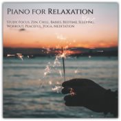 Piano for Relaxation, Study, Focus, Zen, Chill, Babies, Bedtime, Sleeping, Workout, Peaceful, Yoga, Meditation