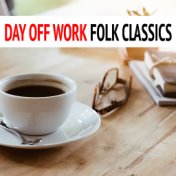 Day Off Work Folk Classics