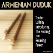 Armenian Duduk Tender Lullaby – Introducing The Healing And Relaxing Power. Stress Relief Meditation Music