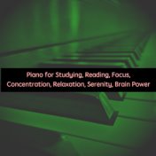 Piano for Studying, Reading, Focus, Concentration, Relaxation, Serenity, Brain Power