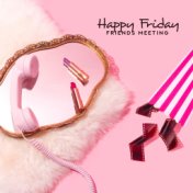 Happy Friday Friends Meeting: 15 Background Instrumental Jazz 2019 Songs for Total Relax & Spending Good Time with Friends After...