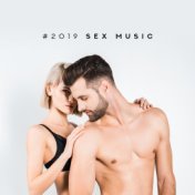 #2019 Sex Music: Pure Relax, Romantic Music for Sex, Erotic Massage, Hot Chill Out, Making Love