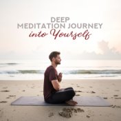 Deep Meditation Journey Into Yourself – New Age Music for Yoga & Relaxation 2019