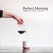 Perfect Morning Jazz Alarm Clock: 15 Positive Instrumental Jazz Songs for Start a Day with Tasty Breakfast, Good Mood & Full of ...