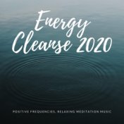 Energy Cleanse 2020 - Positive Frequencies, Relaxing Meditation Music