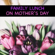 Family Lunch On Mother's Day
